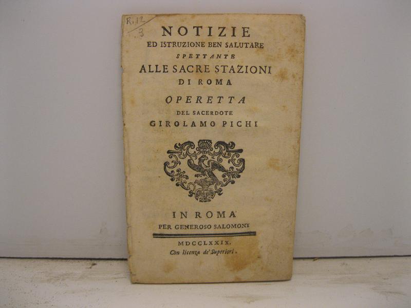 NOTIZIE ED ISTRUZIONE BEN SALUTARE SPETTANTE ALLE SACRE STAZIONI DI ROMA Operetta del Sacerdote Girolamo Pichi
